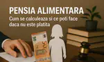 Pensia alimentara: Cum se face calculul pensiei alimentare si ce poti face daca nu este platita