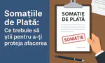 Somațiile de Plată: Ce trebuie să știi pentru a-ți proteja afacerea